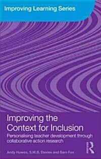 Improving the Context for Inclusion : Personalising Teacher Development Through Collaborative Action Research (Paperback)