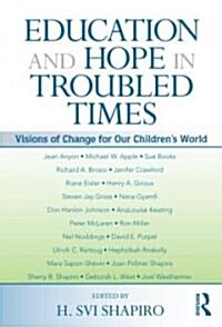 Education and Hope in Troubled Times : Visions of Change for Our Childrens World (Paperback)