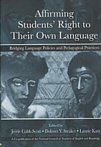 Affirming Students Right to Their Own Language: Bridging Language Policies and Pedagogical Practices (Paperback)