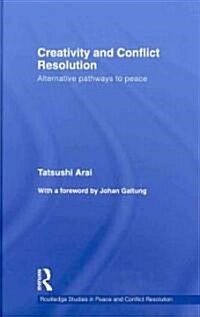 Creativity and Conflict Resolution : Alternative Pathways to Peace (Hardcover)