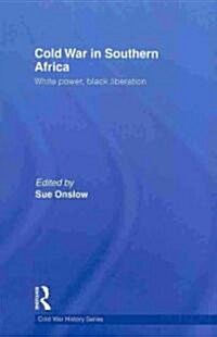 Cold War in Southern Africa : White Power, Black Liberation (Hardcover)