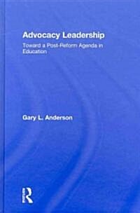 Advocacy Leadership : Toward a Post-Reform Agenda in Education (Hardcover)