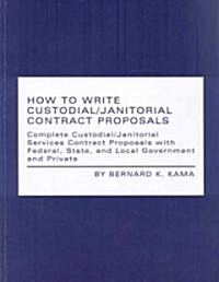 How to Write Custodial/Janitorial Contract Proposals (Paperback)