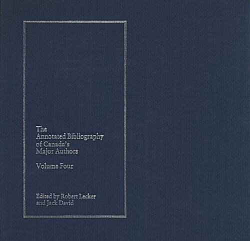 The Annotated Bibliography of Canadas Major Authors: Earle Birney, Dorothy Livesay, F.R. Scott, and A.J.M. Smith (Hardcover)