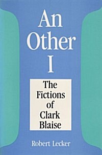 An Other I: The Fictions of Clark Blaise (Paperback)