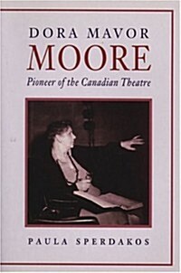 Dora Mavor Moore: Pioneer of the Canadian Theatre (Paperback)