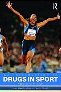 An Introduction to Drugs in Sport : Addicted to Winning? (Paperback, 2 ed)