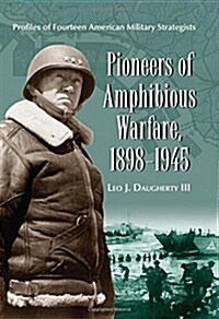 Pioneers of Amphibious Warfare, 1898-1945: Profiles of Fourteen American Military Strategists (Paperback)