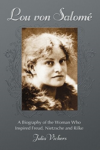Lou von Salome: A Biography of the Woman Who Inspired Freud, Nietzsche and Rilke (Paperback)