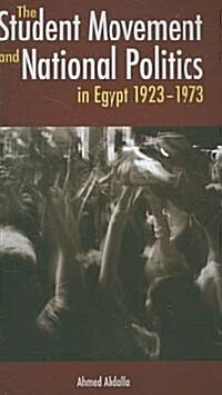 The Student Movement and National Politics in Egypt: 1923-1973 (Paperback)