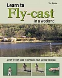 Learn to Fly-Cast in a Weekend (Paperback)