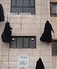 Transit Tehran : Young Iran and Its Inspirations (Paperback)