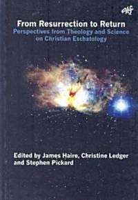 From Ressurection to Return: Perspectives from Theology and Science on Christian Eschatology (Paperback)