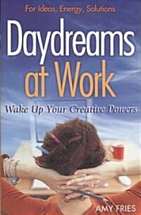 Daydreams at Work: Wake Up Your Creative Powers (Paperback)