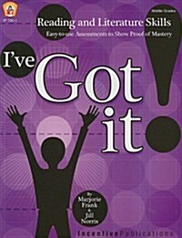 Ive Got It!: Reading and Literature Skills: Easy-To-Use Assessments to Show Proof of Mastery (Paperback)