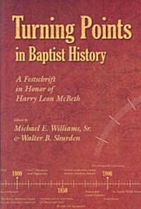 Turning Points in Baptist History: A Festschrift in Honor of Harry Leon McBeth (Hardcover)