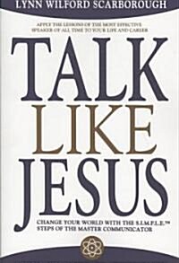 Talk Like Jesus: Change Your World with the S.I.M.P.L.E. Steps of the Master Communicator (Paperback)