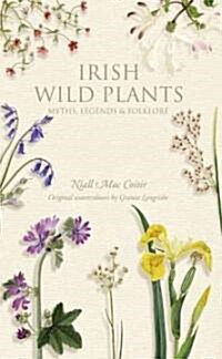 Irish Wild Plants: Myths, Legends & Folklore (Paperback)