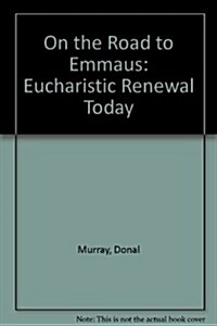 On the Road to Emmaus: Eucharistic Renewal Today (Paperback)