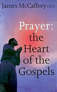 Prayer: The Heart of the Gospels (Paperback)