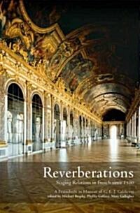 Reverberations: Staging Relations in French Since 1500 - A Festschrift in Honour of C.E. J. Caldicott (Hardcover)