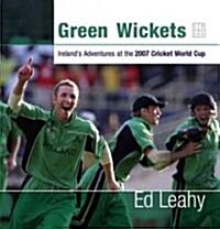 Green Wickets: Irelands Adventures at the 2007 Cricket World Cup (Hardcover)