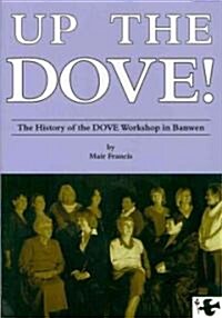 Up the DOVE : The History of the DOVE Workshop in Banwen (Paperback)