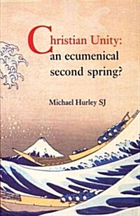 Christian Unity: An Ecumenical Second Spring? (Hardcover)