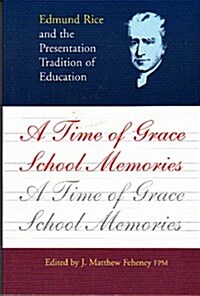 A Time of Grace - School Memories: Edmund Rice and the Presentation Tradition of Education (Paperback)