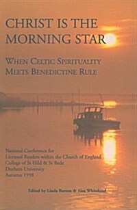 Christ Is the Morning Star: When Celtic Spirituality Meets Benedictine Rule (Paperback)