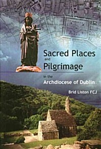Sacred Places and Pilgrimages: In the Archdiocese of Dublin (Paperback)