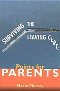 Surviving the Leaving Cert: Points for Parents (Paperback)