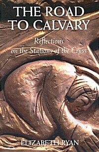 The Road to Calvary: Reflections on the Stations of the Cross (Paperback)