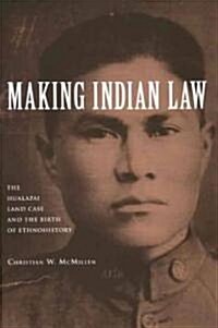 Making Indian Law: The Hualapai Land Case and the Birth of Ethnohistory (Paperback)