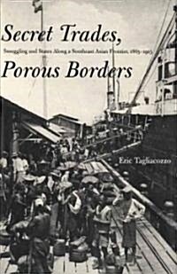 Secret Trades, Porous Borders: Smuggling and States Along a Southeast Asian Frontier, 1865-1915 (Paperback)