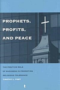 Prophets, Profits, and Peace: The Positive Role of Business in Promoting Religious Tolerance (Hardcover)