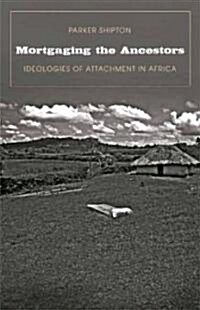 Mortgaging the Ancestors: Ideologies of Attachment in Africa (Hardcover)
