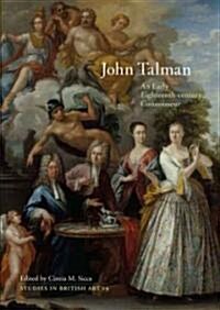 John Talman: An Early-Eighteenth-Century Connoisseur Volume 19 (Hardcover)
