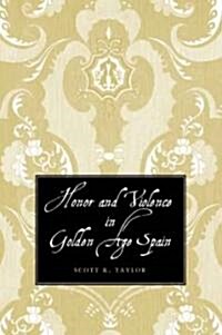 Honor and Violence in Golden Age Spain (Hardcover)