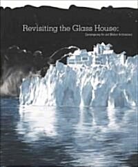 Revisiting the Glass House: Contemporary Art and Modern Architecture (Paperback)