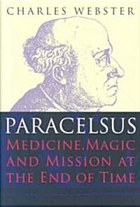 Paracelsus: Medicine, Magic and Mission at the End of Time (Hardcover)