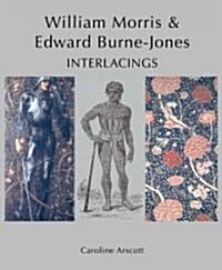 William Morris and Edward Burne-Jones: Interlacings (Hardcover)