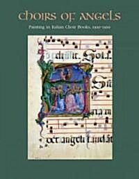 Choirs of Angels: Painting in Italian Choir Books, 1300-1500 (Paperback)