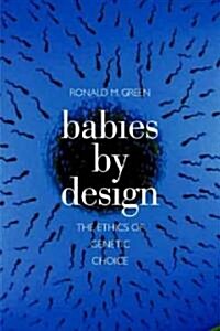Babies by Design: The Ethics of Genetic Choice (Paperback)