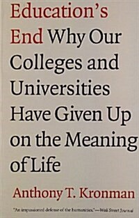 Educations End: Why Our Colleges and Universities Have Given Up on the Meaning of Life (Paperback)