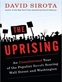 The Uprising: An Unauthorized Tour of the Populist Revolt Scaring Wall Street and Washington (Audio CD)