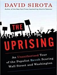 Uprising: An Unauthorized Tour of the Populist Revolt Scaring Wall Street and Washington (Audio CD, Library)