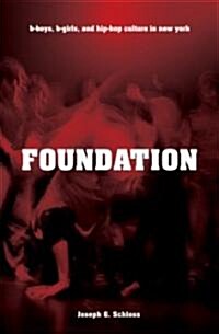 Foundation: B-Boys, B-Girls, and Hip-Hop Culture in New York (Paperback)