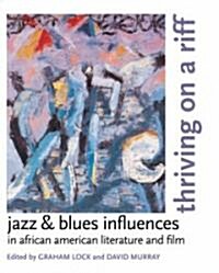 Thriving on a Riff: Jazz & Blues Influences in African American Literature and Film (Paperback)