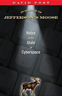 In Search of Jeffersons Moose: Notes on the State of Cyberspace (Hardcover, New)